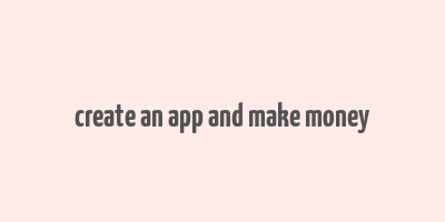 create an app and make money