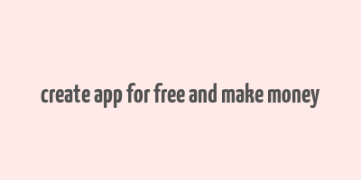 create app for free and make money