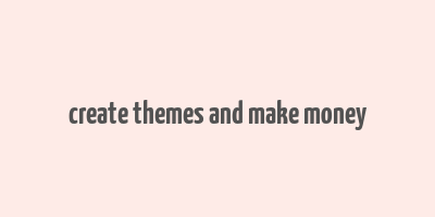 create themes and make money