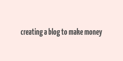 creating a blog to make money