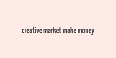 creative market make money