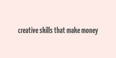 creative skills that make money