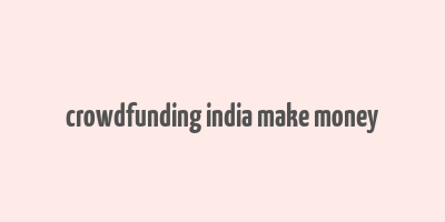 crowdfunding india make money