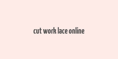 cut work lace online