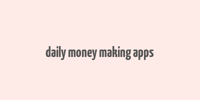 daily money making apps