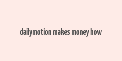 dailymotion makes money how