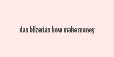 dan bilzerian how make money