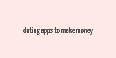 dating apps to make money