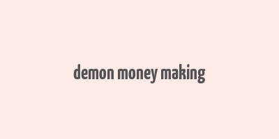 demon money making