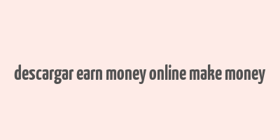 descargar earn money online make money