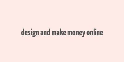 design and make money online