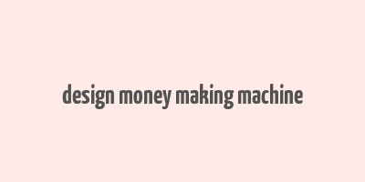 design money making machine