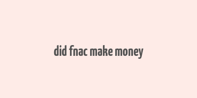 did fnac make money