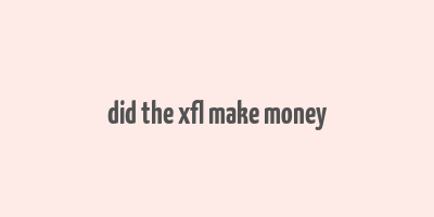 did the xfl make money