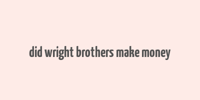 did wright brothers make money