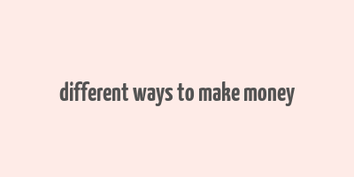 different ways to make money