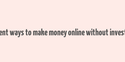 different ways to make money online without investment