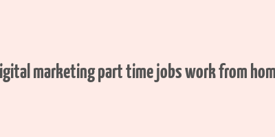 digital marketing part time jobs work from home