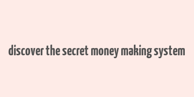 discover the secret money making system