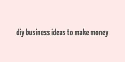 diy business ideas to make money