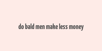 do bald men make less money