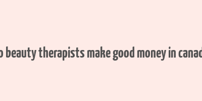 do beauty therapists make good money in canada