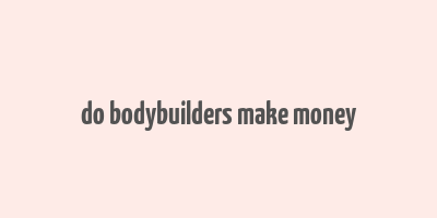 do bodybuilders make money