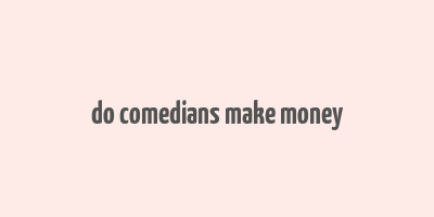 do comedians make money