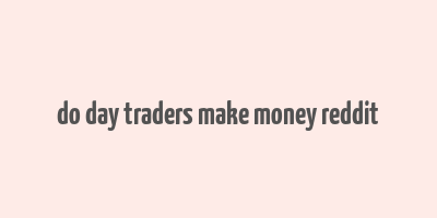 do day traders make money reddit