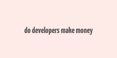 do developers make money