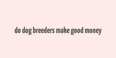 do dog breeders make good money