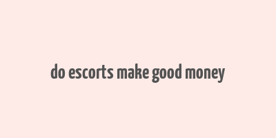 do escorts make good money