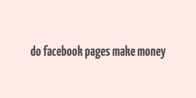 do facebook pages make money