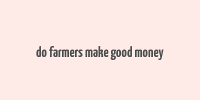 do farmers make good money