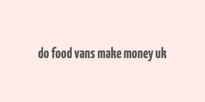 do food vans make money uk