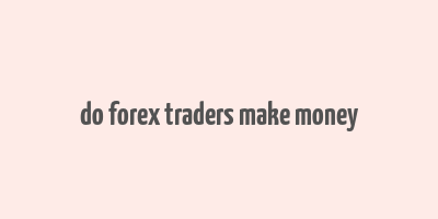 do forex traders make money