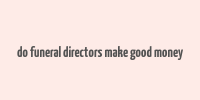 do funeral directors make good money