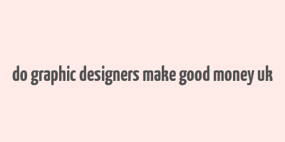 do graphic designers make good money uk