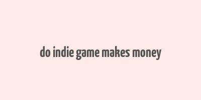 do indie game makes money