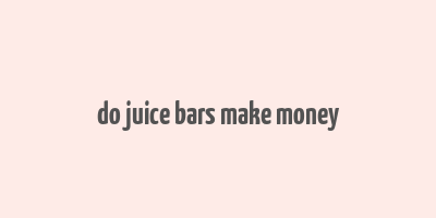 do juice bars make money