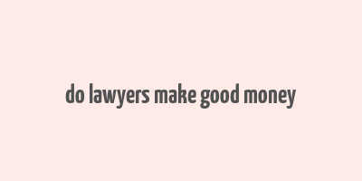 do lawyers make good money