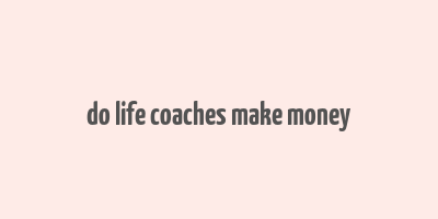 do life coaches make money