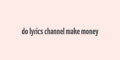 do lyrics channel make money