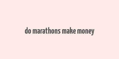 do marathons make money