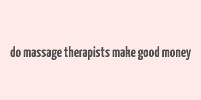 do massage therapists make good money