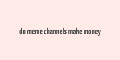 do meme channels make money