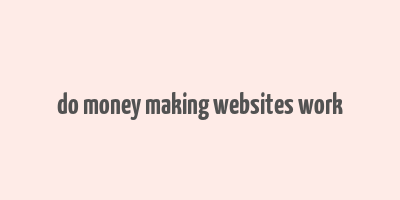 do money making websites work