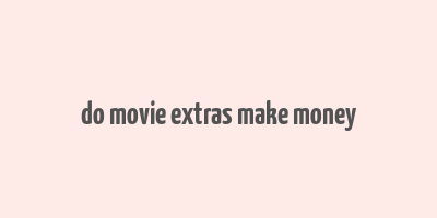 do movie extras make money