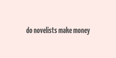 do novelists make money