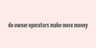 do owner operators make more money